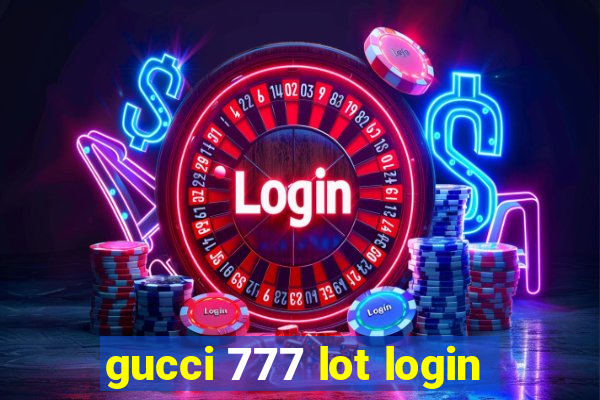 gucci 777 lot login